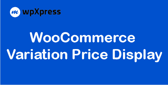 wpXpress WooCommerce Variation Price Display
